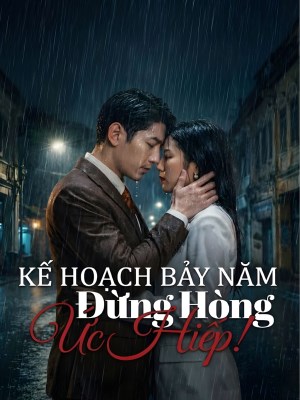 Kế Hoạch Bảy Năm Đừng Hòng Ức Hiếp