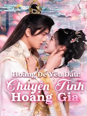 Hoàng Đế Yêu Dấu : Chuyện Tình Hoàng Gia