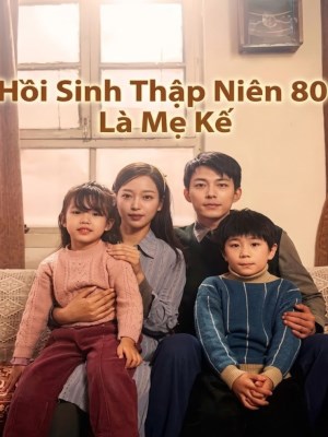 Hồi Sinh Thập Niên 80 Là Mẹ Kế