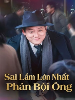 Sai Lầm Lớn Nhất: Phản Bội Ông
